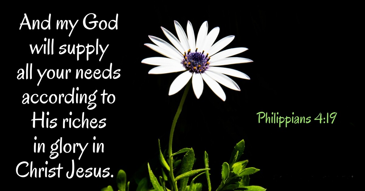 And my God will supply allyour needs according to His riches Philippians 4.19 in glory in Christ Jesus.
