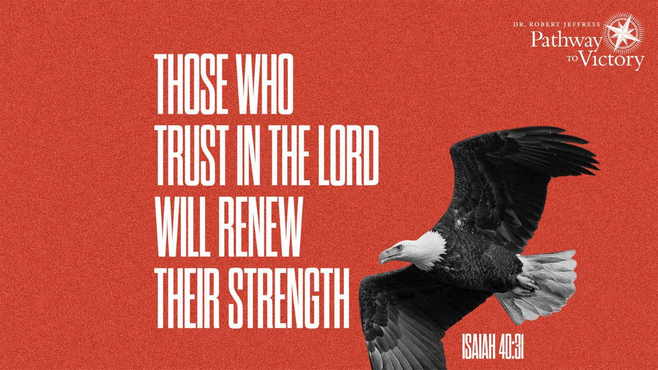 'DR. R ROBERT JEFFRESS Pathway oVictory TO THOSE WHO TRUST IN THE LORD WILL RENEW THEIR STRENGTH ISAIAH 40:31'