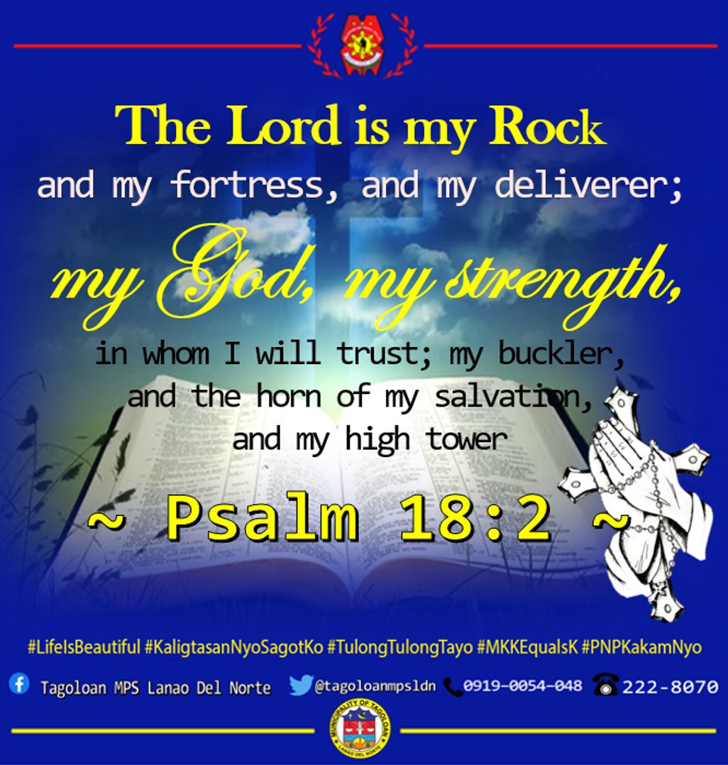 The Lord is my Rock and my fortress, and my deliverer; my Goda my strengths in whom I will trust; my buckler, and the horn of my salvation, and my high tower Psalm 18 : 2 #LifelsBeautiful #KaligtasanNyoSagotKo #TulongTulonglayo #MKKEqualsK #PNPKakamNyo Tagoloan MPS Lanao Del Norte CtagoloanmpsIdn 0919-0054-048 222-8070
