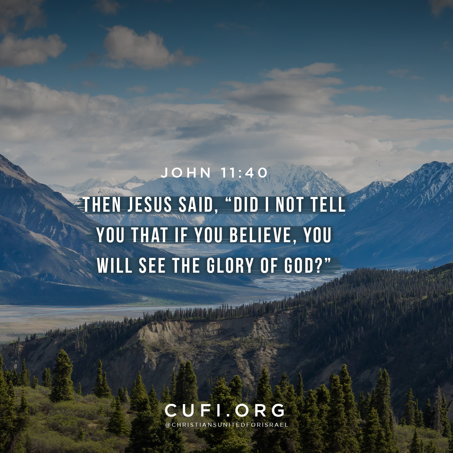 'JOHN 11:40 THEN JESUS SAID, "DIDINOTTELL YOU THAT IF YOU BELIEVE, YOU WILL SEE THE GLORY OF GOD?" CUFI.ORG @CHRIS NSUNITE DFORISRAEL DFOR'