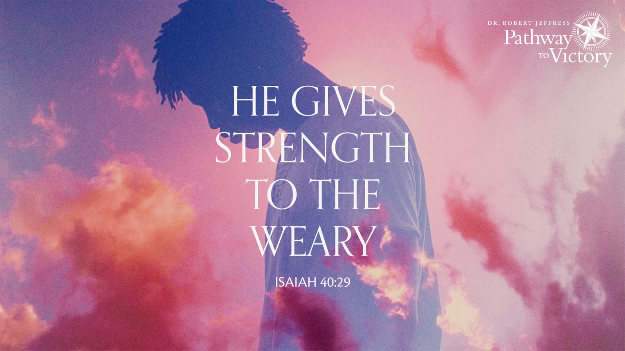 'DR.ROBERTJ RO ERT JEFFRESS OR Pathway Victory He GIVES STRENGTH TO THE WEARY ISAIAH 40:29'