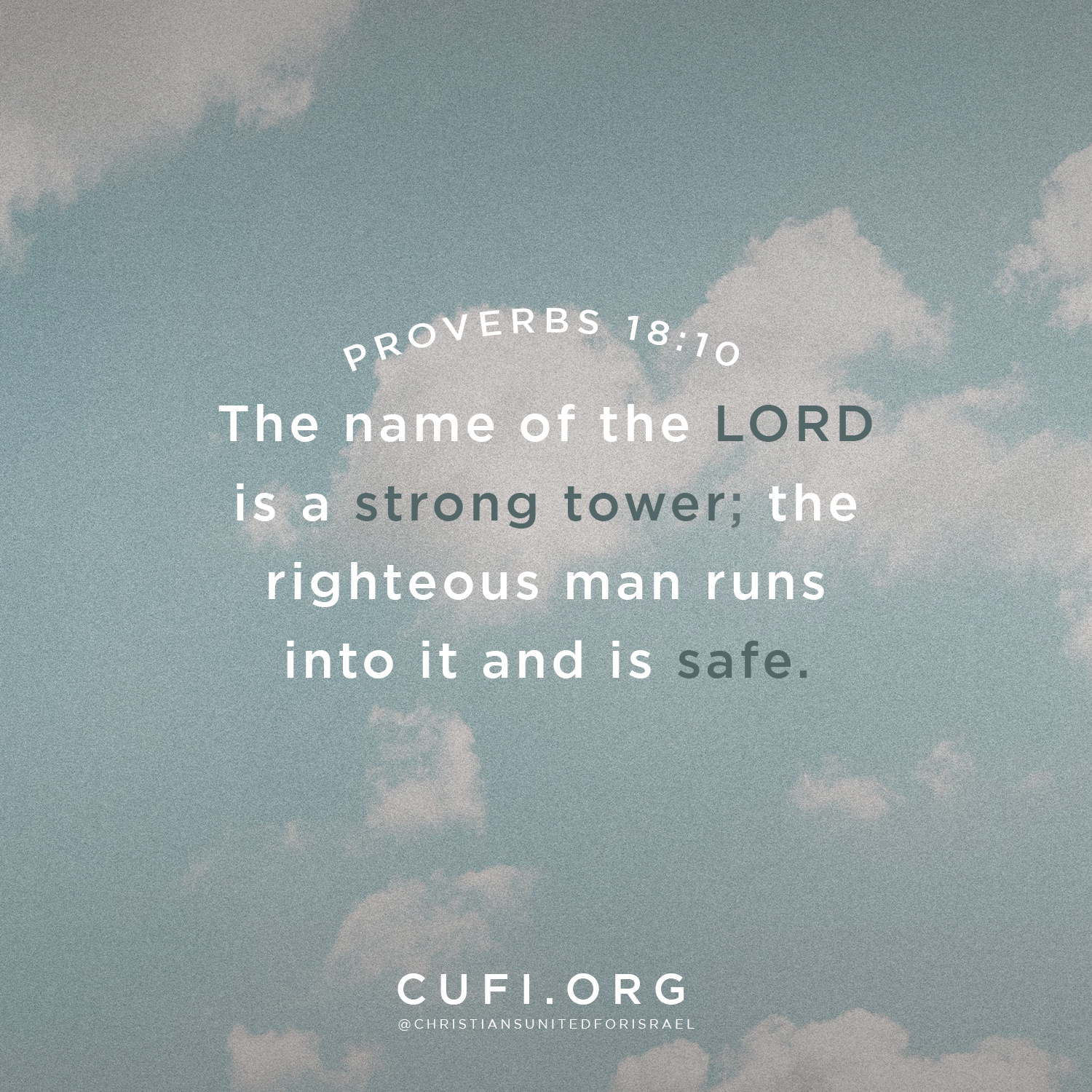 'name PROVERBS 18:10 The of the LORD is a strong tower; the righteous man runs into it and is safe. CUFI.ORG @CHRISTIANSUNITEDFORISRAEL'