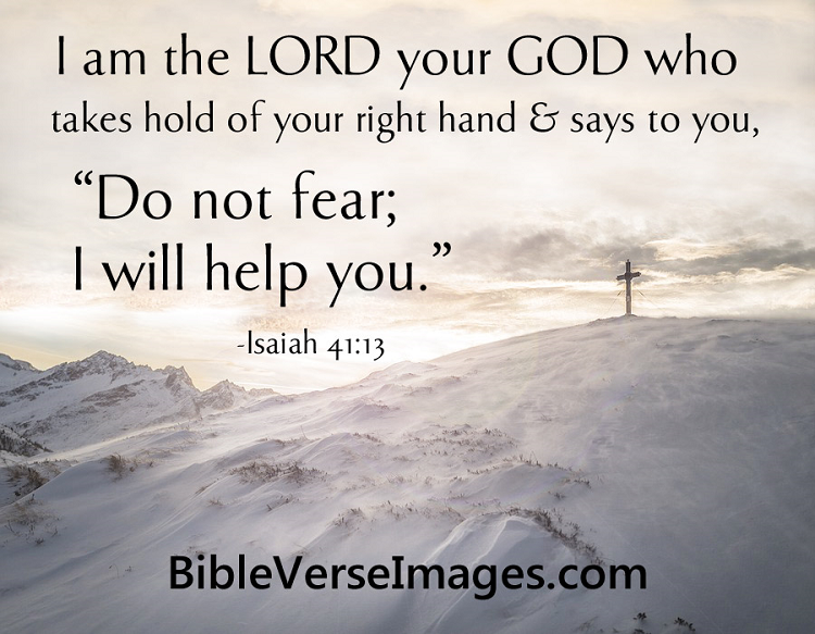 am the LORD your GOD who takes hold ofyour right hand & says to you, "'Do not fear; will help you: ~Isaiah 41:13 BibleVerselmages.com