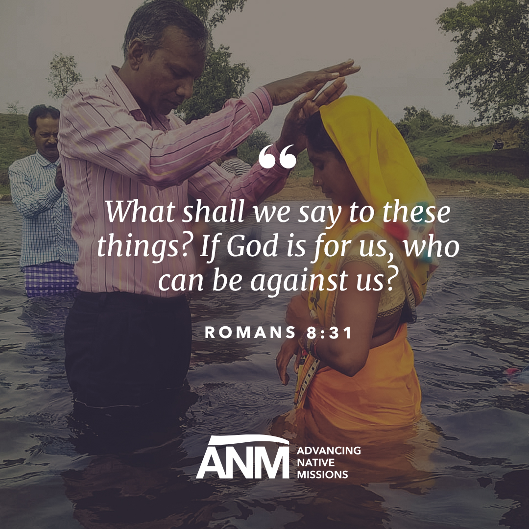 'What shall we say to these things? If God is for us, who can be against us? ROMANS 8:31 ANM ADVANCING NATIVE MISSIONS'