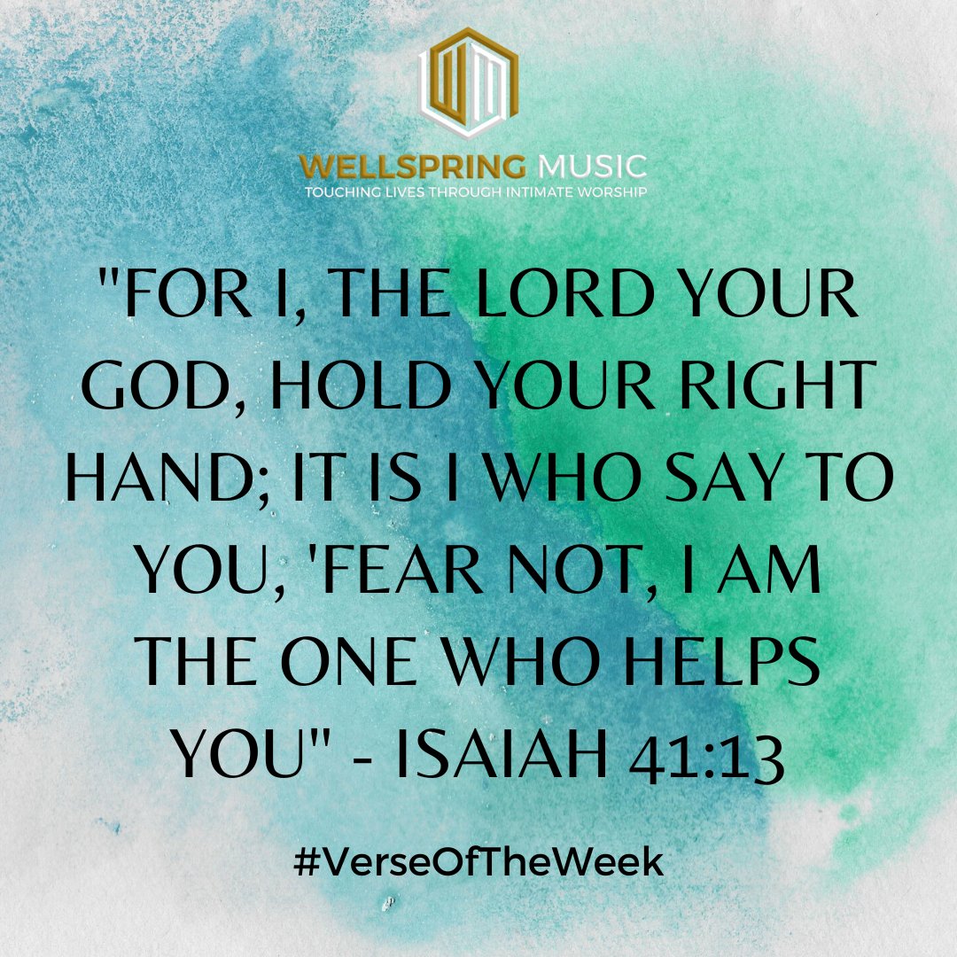 WELLSPRING MUSIC TOUCHING LivES HAOUCH INTIMATE Worship "FOR I, THE LORD YOUR GOD, HOLD YOUR RIGHT HAND; IT IS WHO SAY TO YOU; 'FEAR NOT, IAM THE ONE WHO HELPS YOU" ISAIAH 41.13 #VerseOfTheWeek