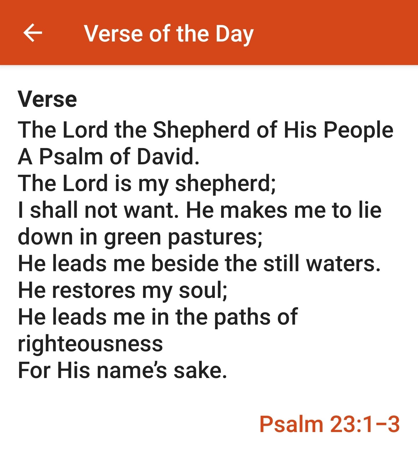 Verse of the Verse The Lord the Shepherd of His People A Psalm of David. The Lord is my shepherd; shall not want: He makes me to lie down in green pastures; He leads me beside the still waters: He restores soul; He leads me in the of righteousness For His names sake: Psalm 23:1-3 Day my paths