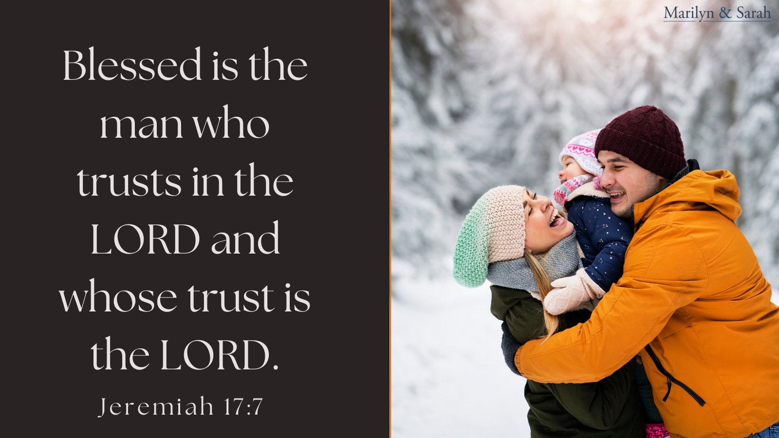 Marilyn & Sarah Blessed is the manwho trusts in the LORD and whose trust is the LORD Jeremiah 17:7