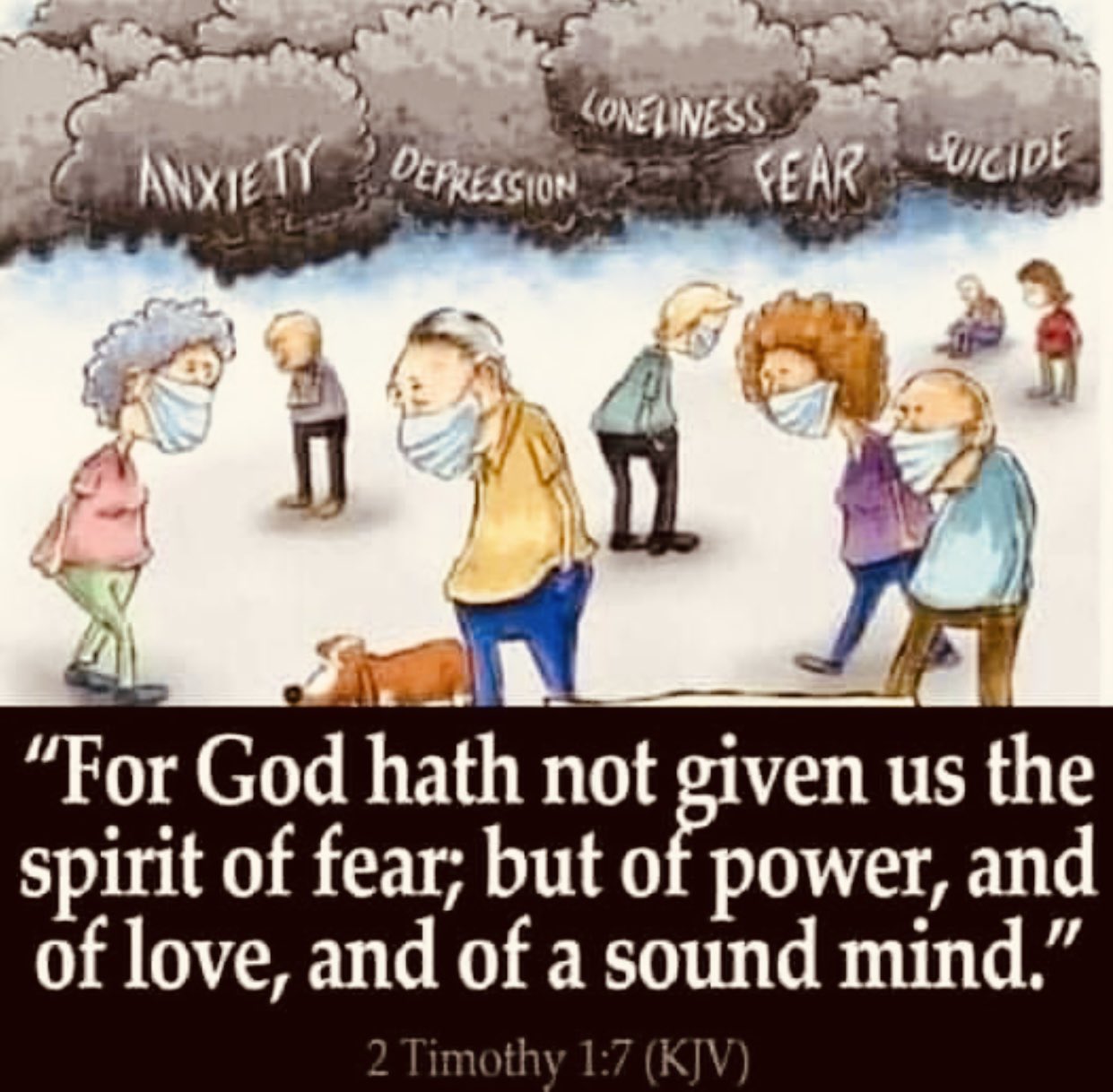 LONAWESS anxtety FEAR YvicIDE "For God hath not given us the spirit of but of power, and of and of a sound mind" 2 Timothy 1.7 (KJV) DErresSion fear; love,