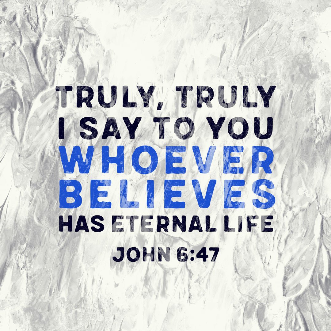 TRULy TRuly I SAY To You WhoEVER BELIEVES HAS ETERNAL LIFE JOHN 6.47