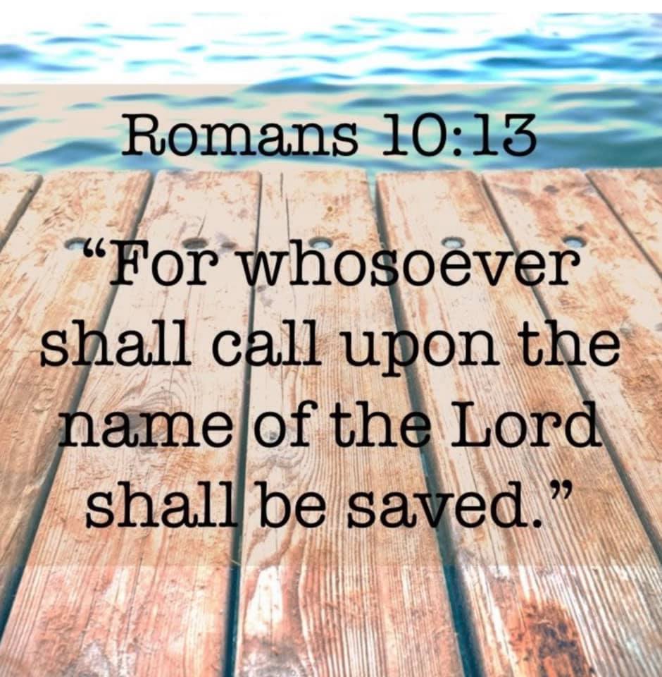 Romans 10:13 ~k( - For whosoever shall call upon the name of the Lord 29 shall be saved: