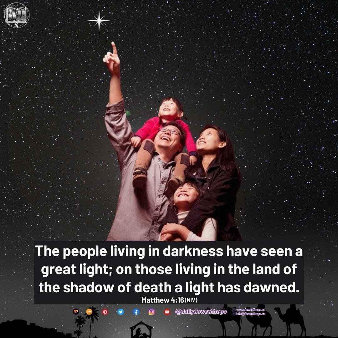 The people living in darkness have seen a great light; on those living in the land of the shadow of death a light has dawned: Matthew 4:16(NIV) @dallydewsolapo