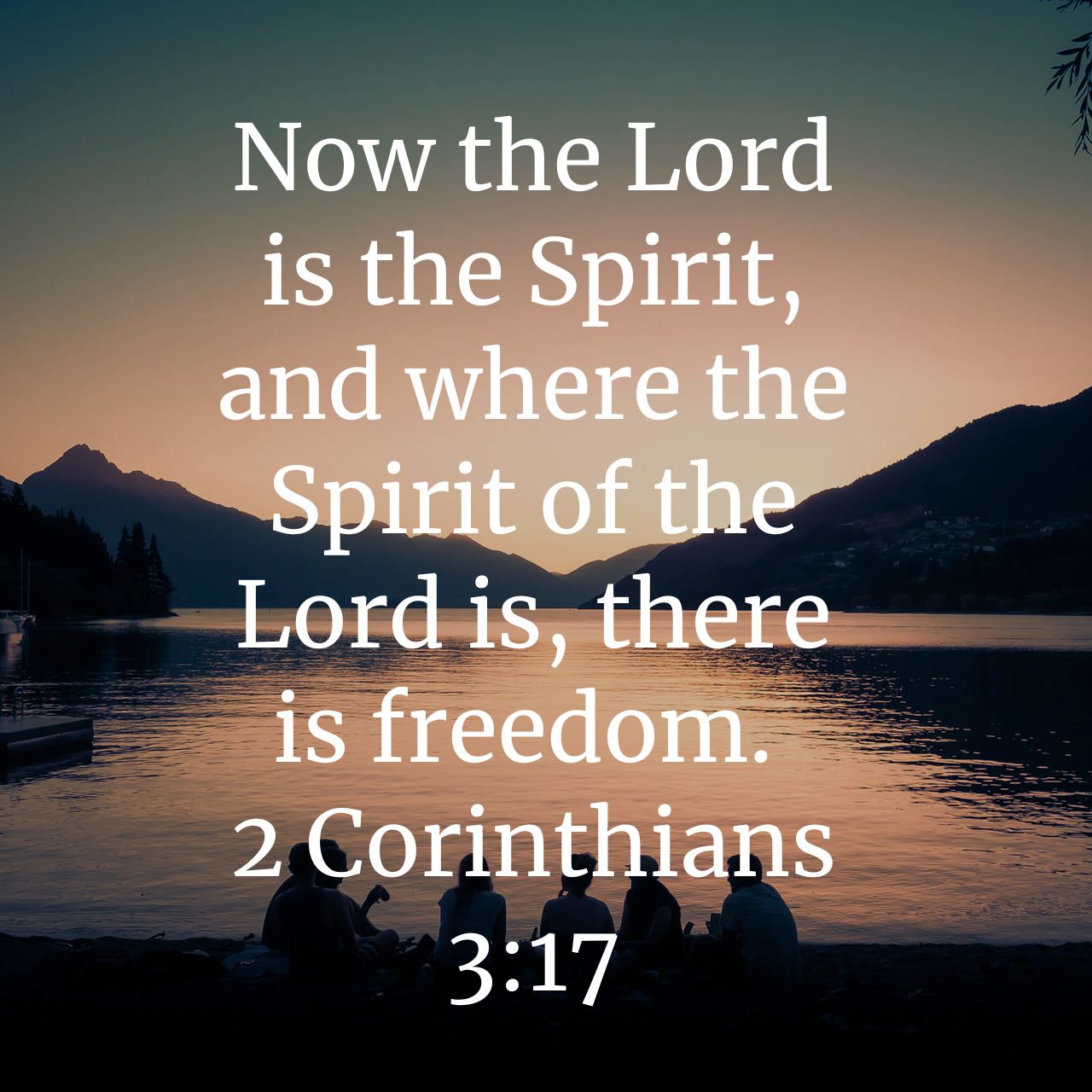 Now the Lord is the Spirit, and where the Spirit of the Lord is, there iS freedom: 2 Corinthians 3.17