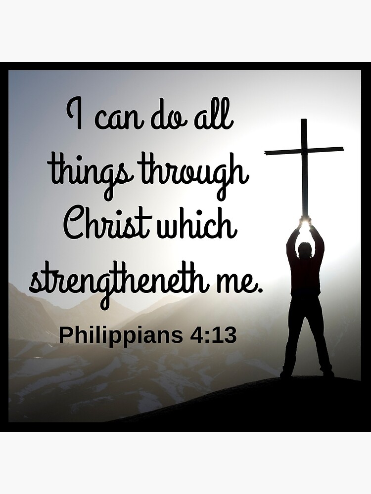 can d all thingp tugh Chistwhich sbengtheneth = me. Philippians 4:13