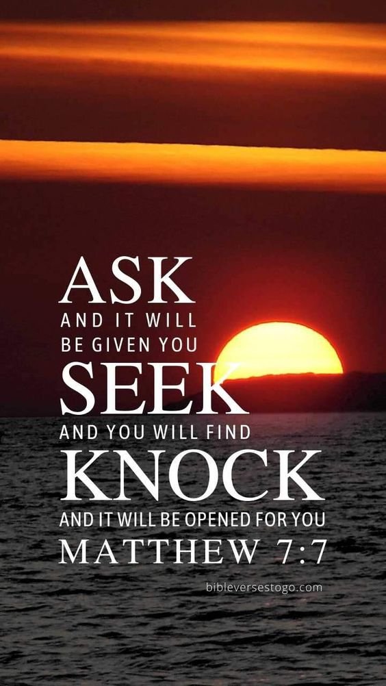 ASK AND IT WILL BE GIVEN YOU SEEK AND YOU WILL FIND KNOCK AND IT WILL BE OPENED FOR YOU MATTHEW 7.7 bibleversestogo com