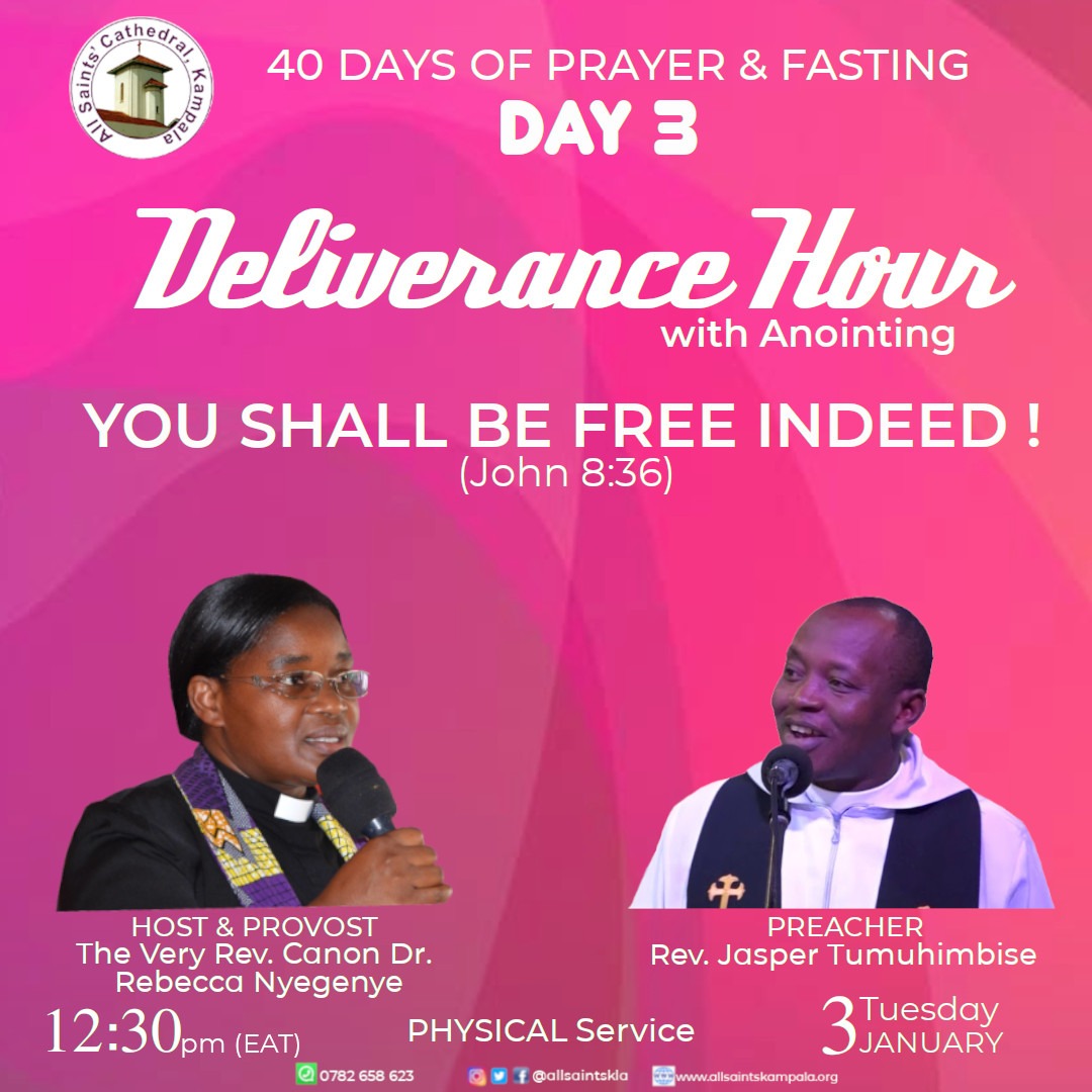 40 DAYS OF PRAYER & FASTING DAY 3 Delivenance HoWe with Anointing YOU SHALL BE FREE INDEED ! (John 8.36) HOST & PROVOST PREACHER The Rev: Canon Dr: Rev: Jasper Tumuhimbise Rebecca Nyegenye Tuesday 12.30pm (EAT) PHYSICAL Service 3 JANUARY 0782 653 623 Idiiedinteido ManDikointehomcoldoo hedna 'Very