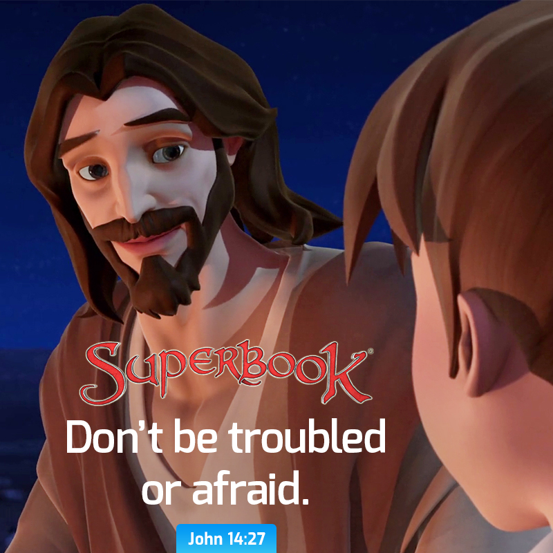 'SupERBOOK Don't be troubled or afraid. John 14:27'