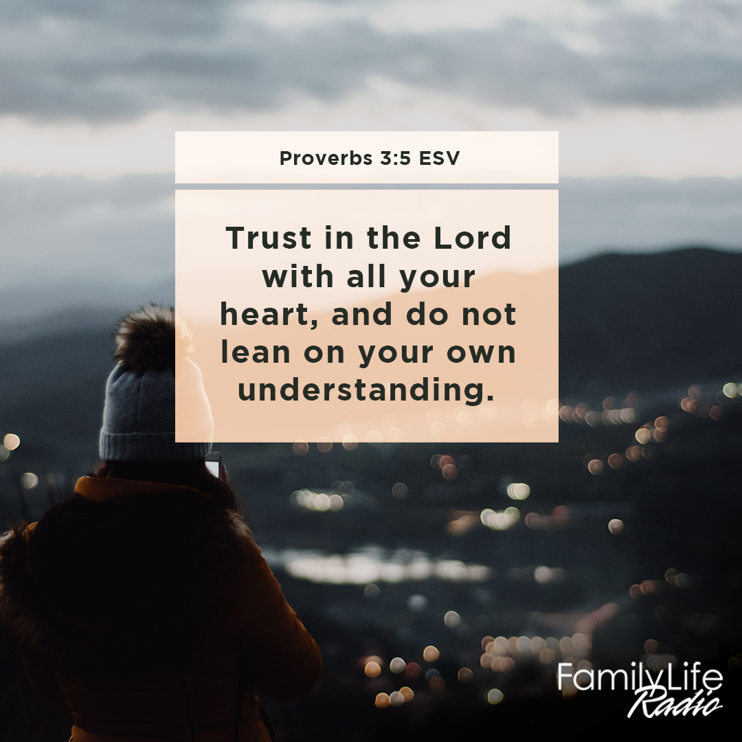 'Proverbs 3:5 ESV Trust in the Lord with all your heart, and do not lean on your own understanding. FamilyLife Aado'