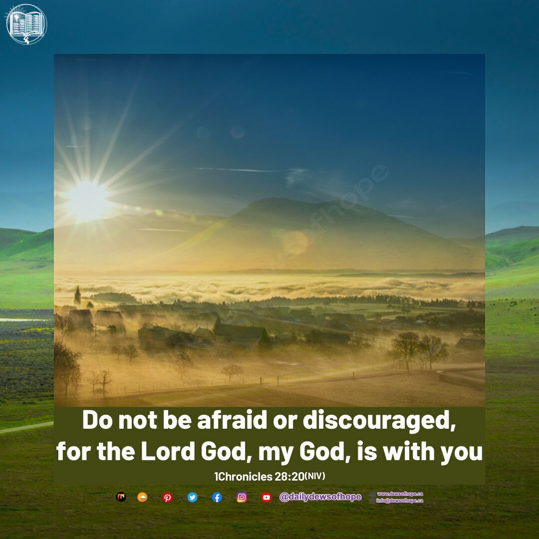 Do not be afraid or discouraged; for the Lord God, my God, is with you IChronicles 28:20(NIV) @dulydewsolbopo