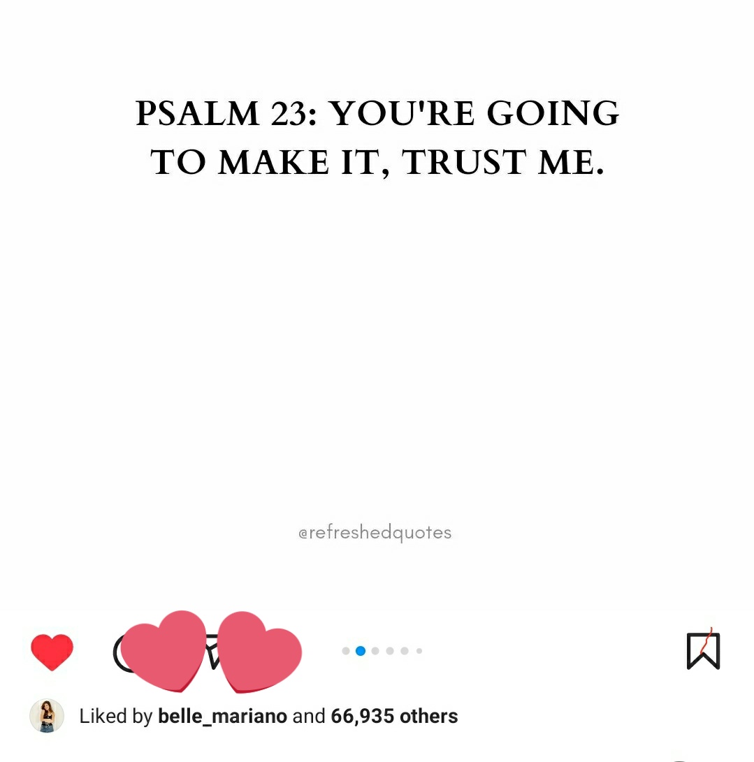 PSALM 23: YOU'RE GOING TO MAKE IT, TRUST ME. erefreshedquotes Liked by belle_mariano and 66,935 others