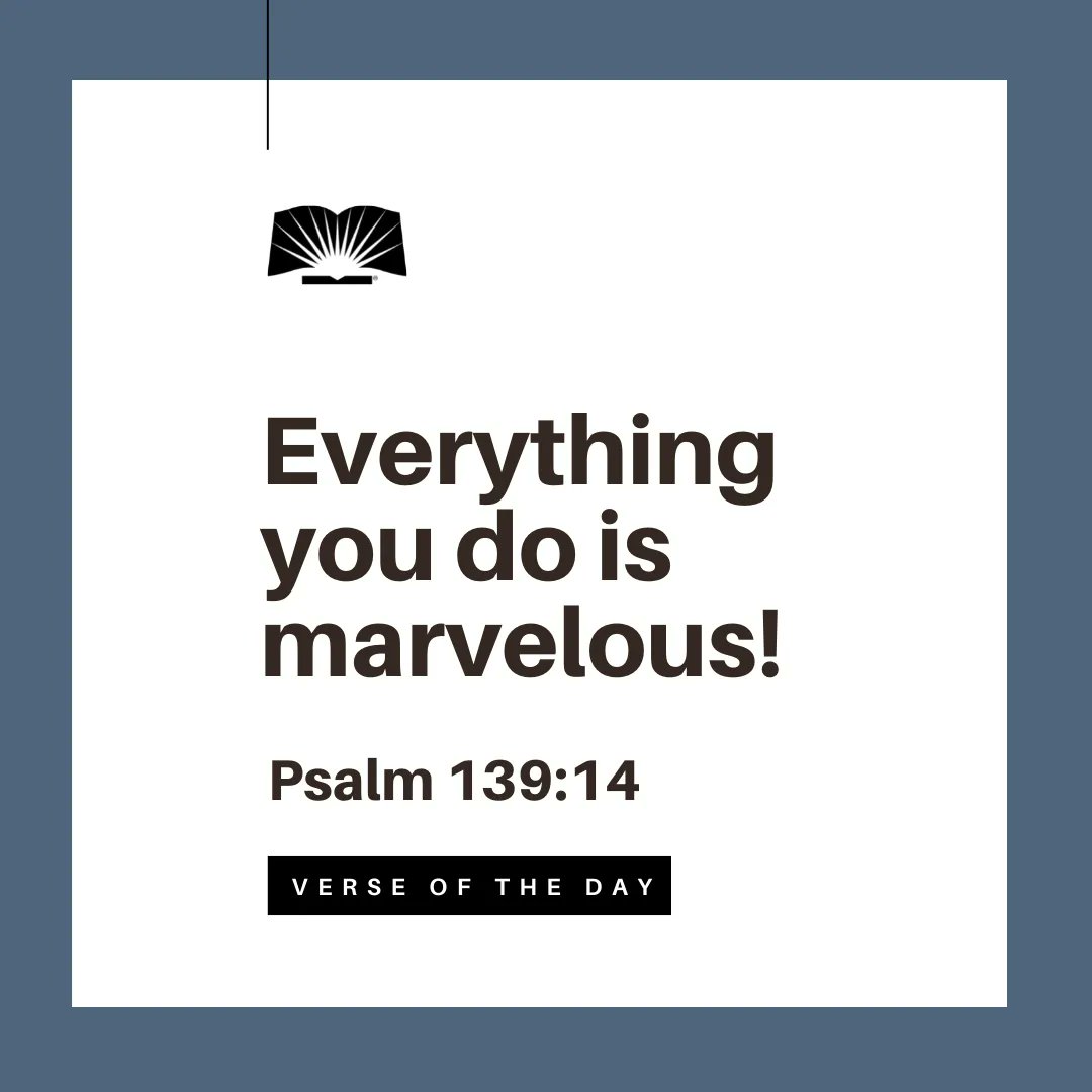 Everything you dois marvelousl Psalm 139:14 V E R $ E 0 F ThE D A Y