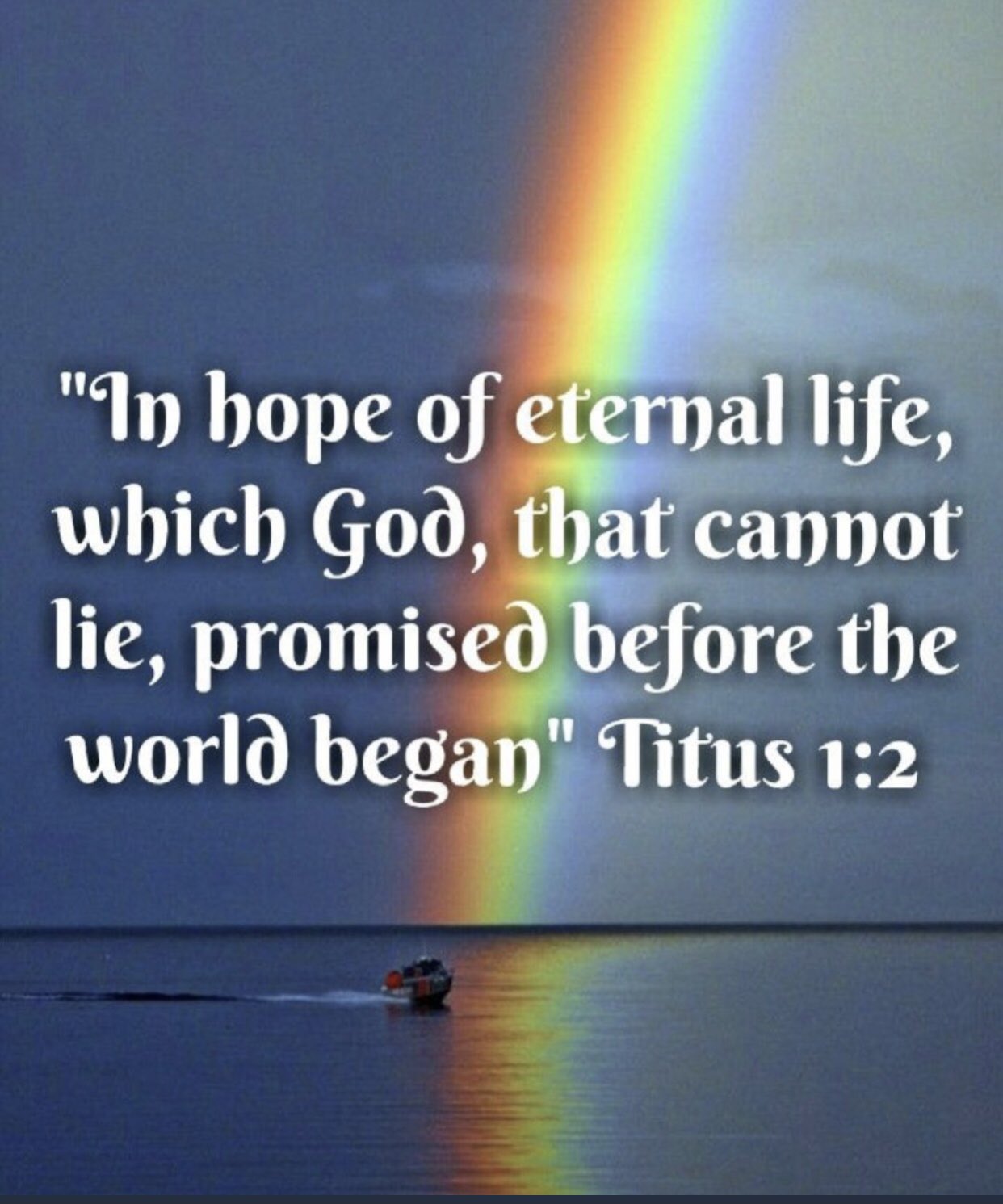 "In hope 0f eternal life, which God, that cannot lie, promised before the world began" Titus 1:2