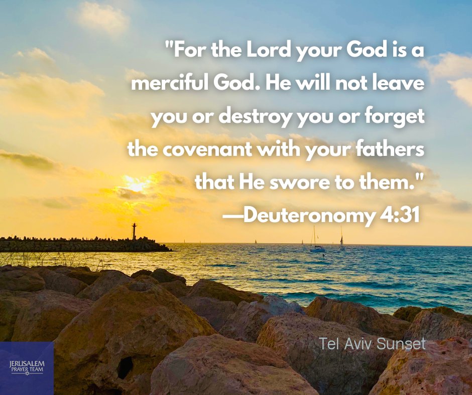 the Lord your God isa merciful God: He will not leave You Or destroy YoU or forget the covenant with your fathers that He swore to them:' Deuteronomy 4.31 Tel Aviv Sunset IERUSALEM "For