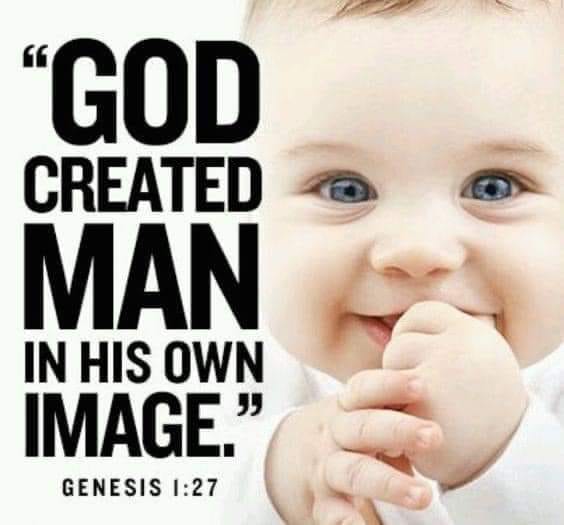 GOD CREATED MAN IN HIS OWN J} IMAGE: GENESIS I:27