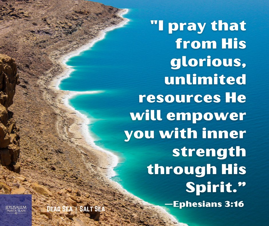 "Ipray that from His glorious, unlimited resources He will empower you with inner strength through His Spirit: Ierucannie DEAD S24. SSALT SEA: Ephesians 3:16 FAR