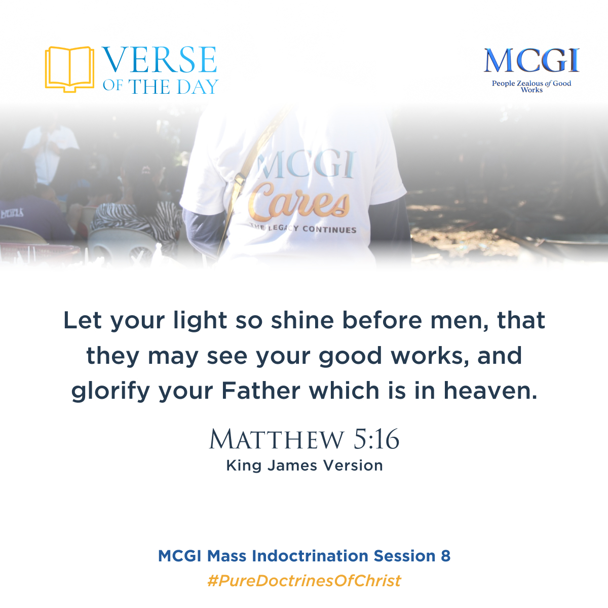 VERSE MCGI OF THE DAY Peoplc Leilu4 Gobu MCGI C Cajves KLGA continues Let your light so shine before men, that they may see your good works, and glorify your Father which is in heaven: MATTHEW 5.16 King James Version MCGI Mass Indoctrination Session 8 #PureDoctrinesOfChrist