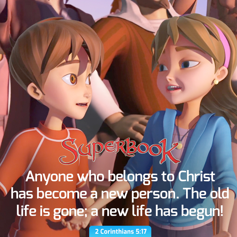 'SupeRBooK Anyone who belongs to Christ has become a a new person. The old life is gone; a new life has begun! 2 Corinthians 5:17'