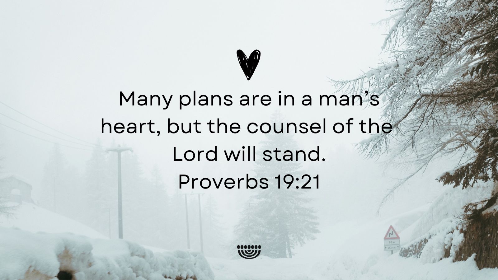 plans are in a man's heart, but the counsel of the Lord will stand: Proverbs 19.21 Many