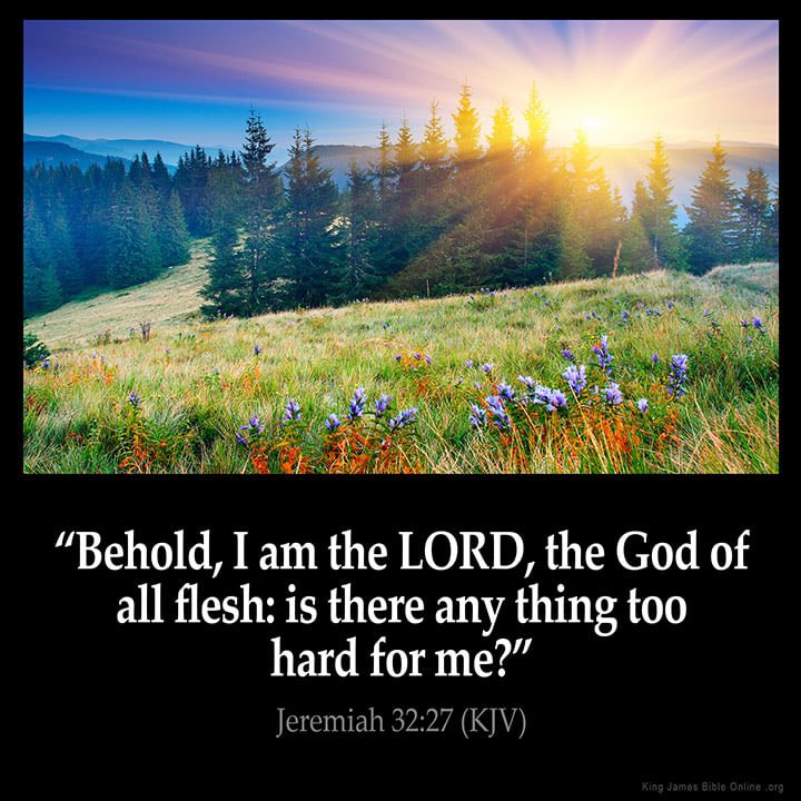 "Behold, Iam the LORD,the God of all flesh: is there any too hard for Jeremiah 32.27 (KJV) nd Jano? Bible Oninotata thing me?"