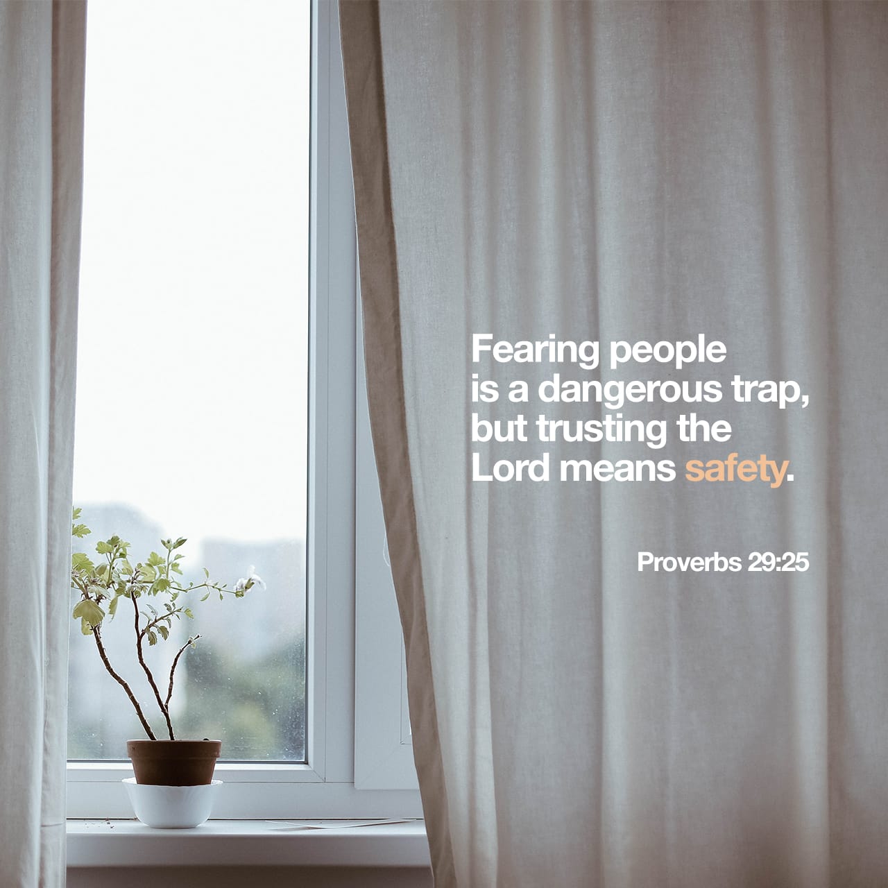 Fearing people is a dangerous trap, but trusting the Lord means safety: Proverbs 29.25