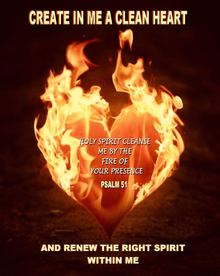 CREATE IN ME A CLEAN HEART #OLY SPIRIT CLEANSE ME BY TtE FIRE OF YOUR PRESENCE PSALM 51 AND RENEW THE RIGHT SPIRIT WITHIN ME
