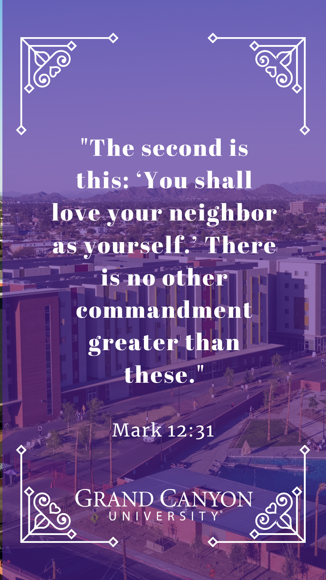 'ම "The second is this: 'You shall love your neighbor as yourself. There is no other commandment greater than these." Mark 12:31 GRAND CANYON UNIVERSITY'