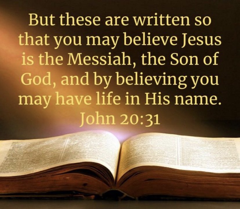 But these are written sO that you may believe Jesus is the Messiah, the Son of God, and by believing you may have life in His name_ John 20.31