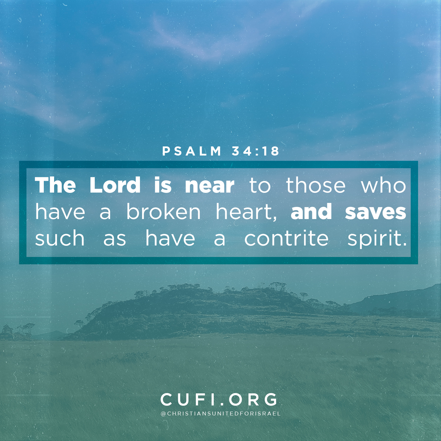 'PSALM 34:18 is The Lord near to those who have a eeeen heart, and saves such a contrite spirit. as have CUFI.ORG @CHRISTIANSUNITEDFORISRAEL'