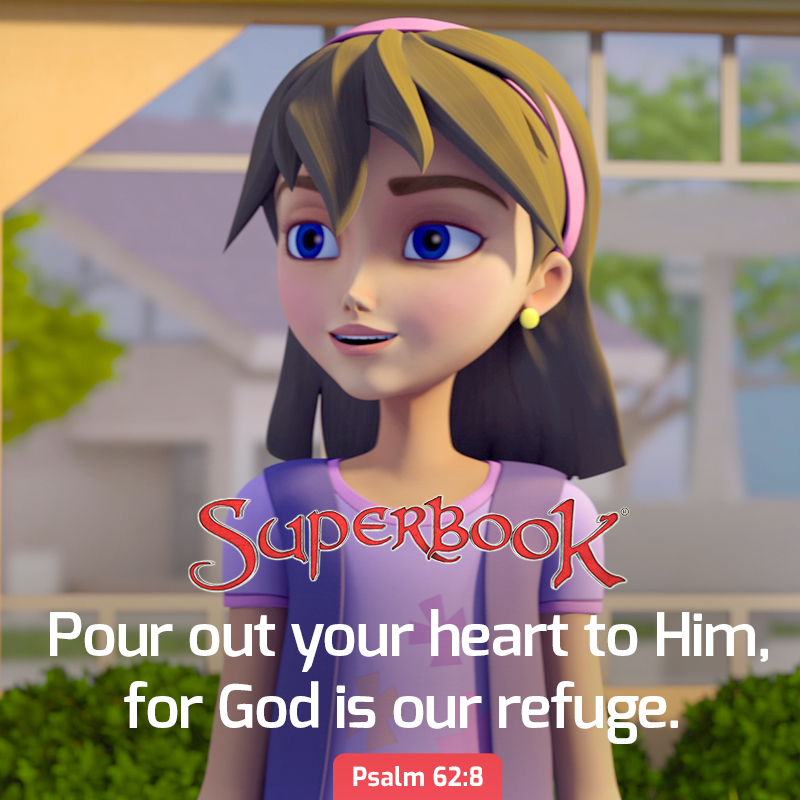 'SupERBOOK Pour out your heart to Him, for God is our refuge. Psalm 62:8'
