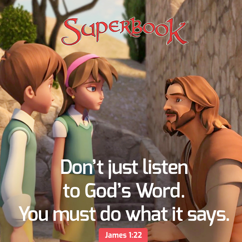 'SuperBook Don't just listen to God's Word. You must do what it says. James 1:22'