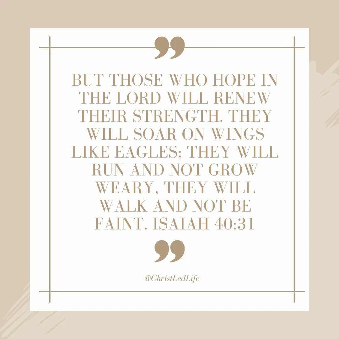 BUT THOSE WHO HOPE IN THE LORD WILL RENEW THEIR STRENGTH: THEY WILL SOAR ON WINGS LIKE EAGLES: THEY WILL RUN AND NOT GROW WEARY. THEY WILL WALK AND NOT BE FAINT. ISAIAH 40.31 ChristlecLife