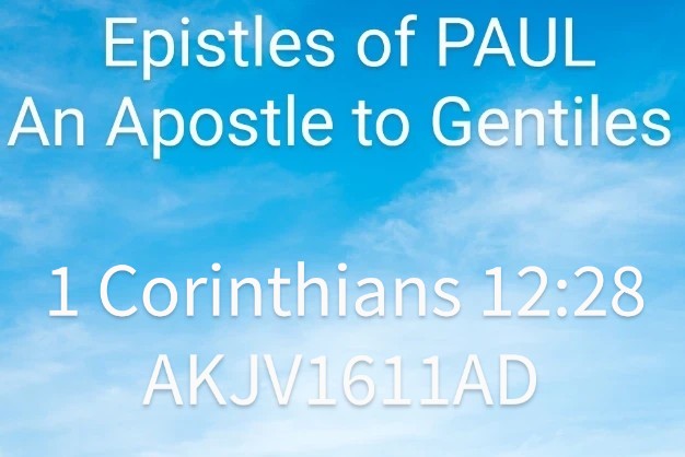 Epistles of PAUL An Apostle to Gentiles 1 Corinthians 12.28 AKJVI6lIAD