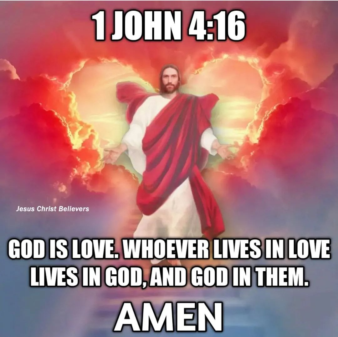 1JOHN 4:16 Jesus Christ Bellevers GOD IS LOVE WHOEVER LIVES INLOVE LIVES IN GOD,AND GOD IN THEM AMEN