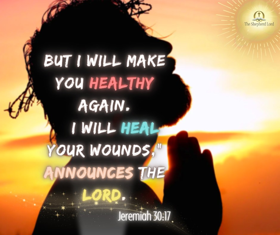 "The Shephere | otd But Will MAKE You HEALTHY AGAIN. Will HeAL YOuR wounds announCes THE LoRd= Jeremiah 30.17 