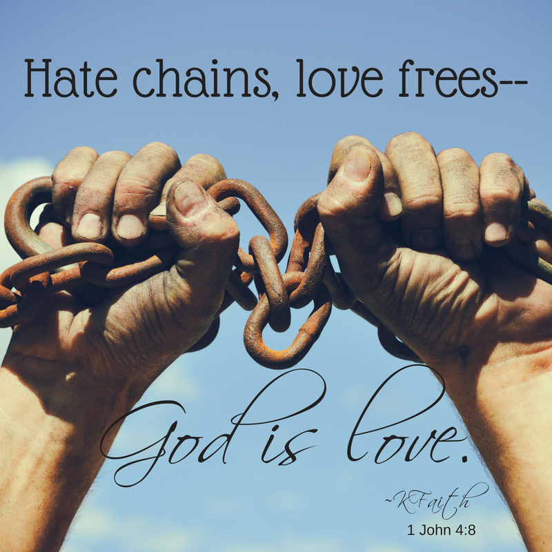 Hate chains; love frees _ Zod 1 Cove: ~atf 1 John 4.8