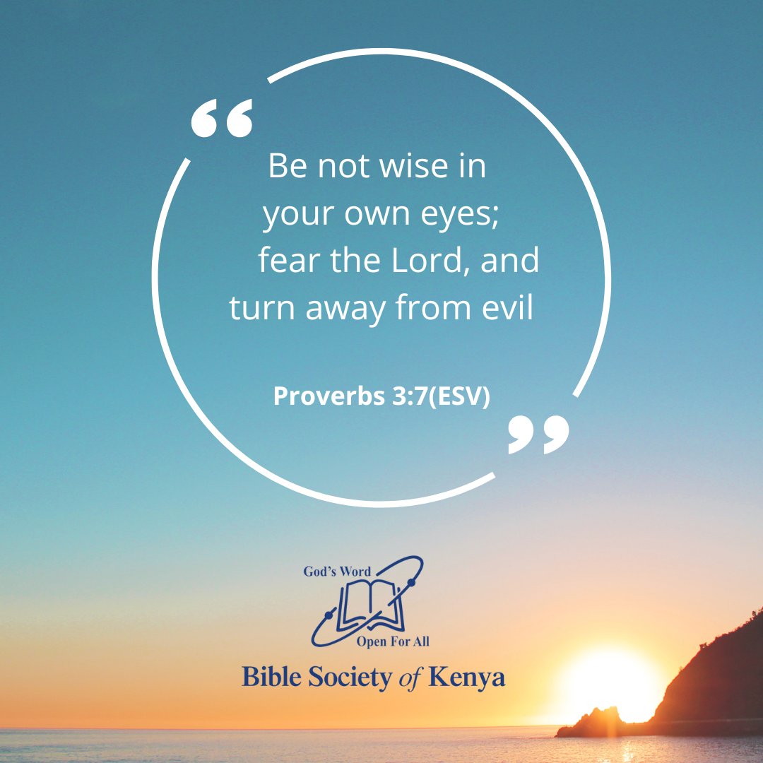 Be not wise in your own eyes; fear the Lord, and turn away from evil Proverbs 3.7(ESV) God $ Word Open ForAll Bible Society of Kenya