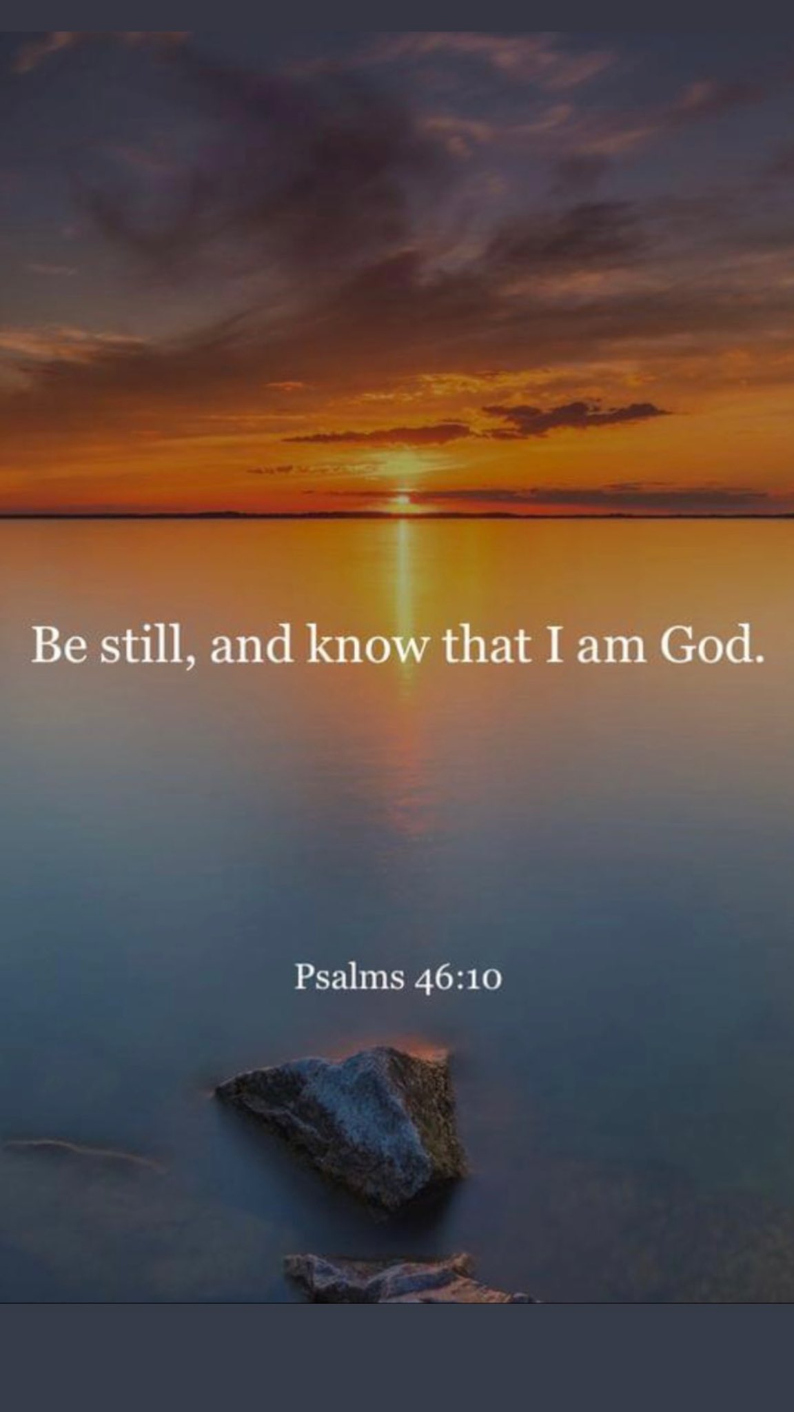 Be still, and know that Iam God. Psalms 46.10