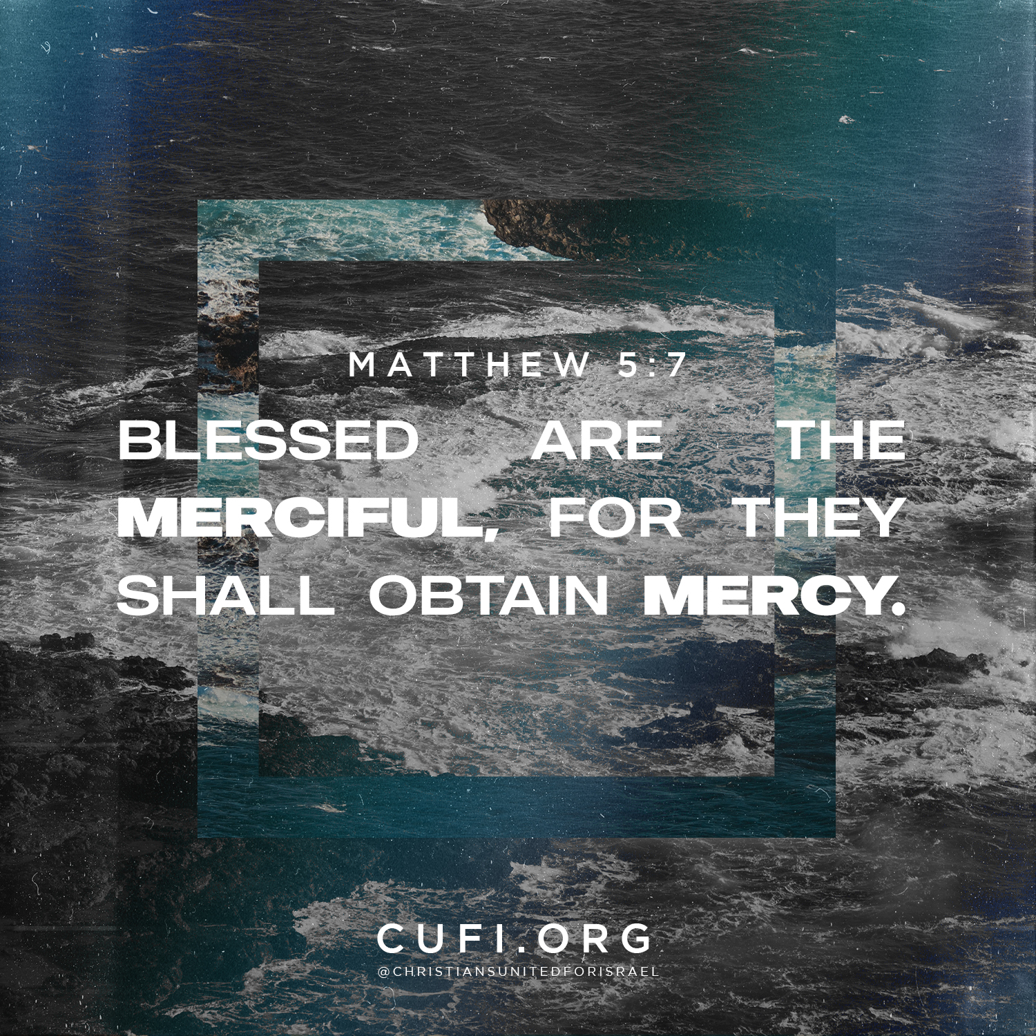 'MATTHEW 5:7 5:7 BLESSED ARE THE MERCIFUL, FOR THEY SHALL OBTAIN MERCY. CUFI.ORG @CH.R1S ISTIANSUNITEDFOR SRAEL'