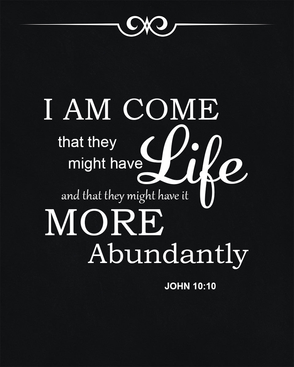 IAM COME that they might and that they might have it MORE Abundantly JOHN 10:10 "Sike