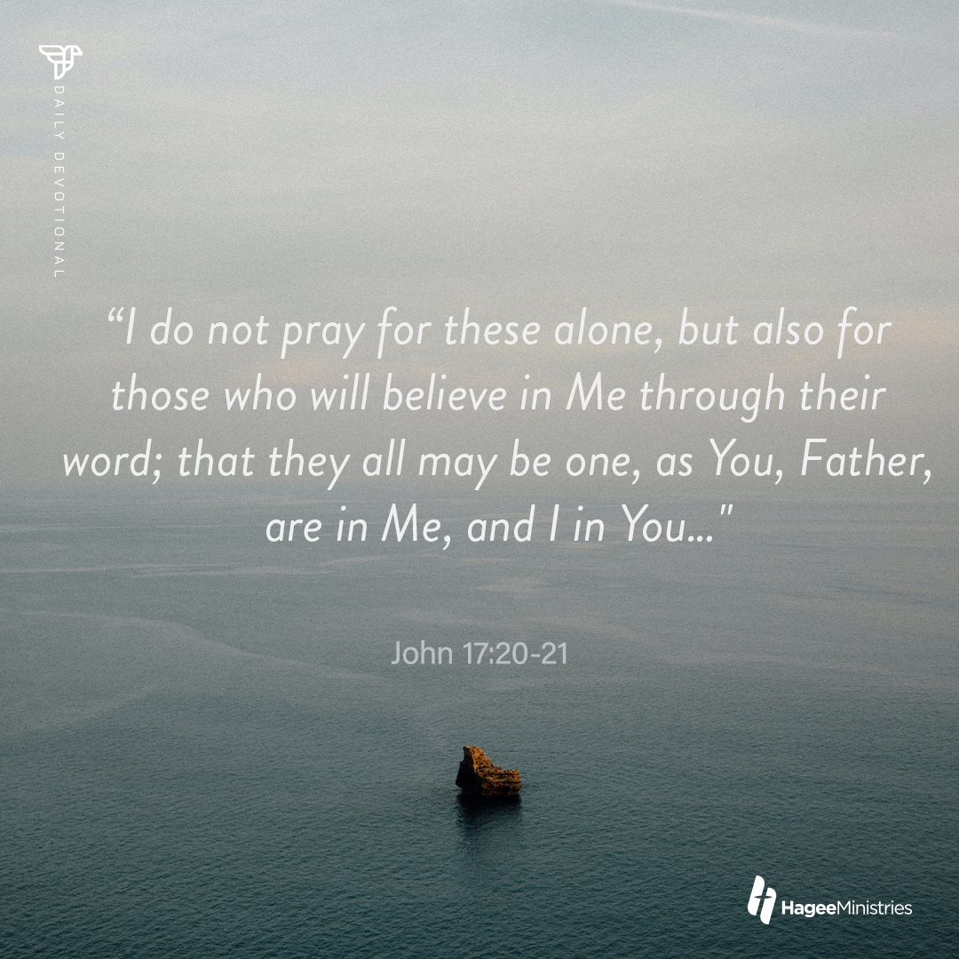 6 "Ido not pray for these alone, but also for those who will believe in Me through their word; that all may be one, as Father; are in and in You_ John 17.20-21 HageeMinistries they € You; Me,