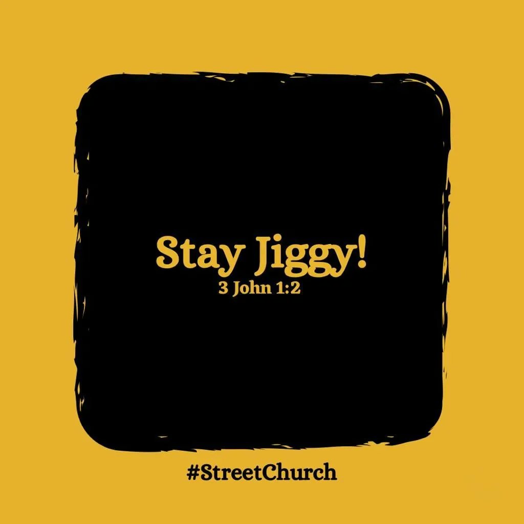 Stay Jiggyl John 1:2 #StreetChurch